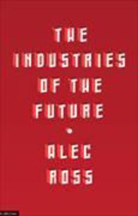 Bild vom Artikel The Industries of the Future vom Autor Alec Ross