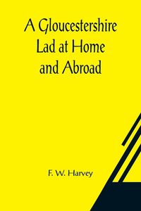Produktbild: A Gloucestershire Lad at Home and Abroad