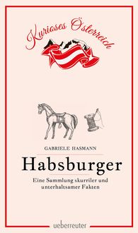 Bild vom Artikel Habsburger - Eine Sammlung skurriler und unterhaltsamer Fakten vom Autor Gabriele Hasmann