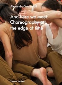 Produktbild: And here we meet: Choreography at the Edge of Time