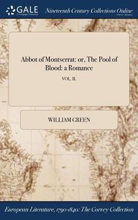 Bild vom Artikel Abbot of Montserrat: or, The Pool of Blood: a Romance; VOL. II. vom Autor William Green