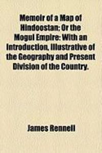 Produktbild: Memoir of a Map of Hindoostan; Or the Mogul Empire: With an Introduction, Illustrative of the Geography and Present Division of the Country.