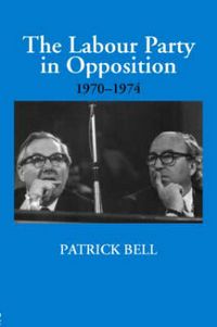 Produktbild: Bell, P: The Labour Party in Opposition 1970-1974