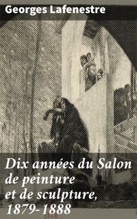 Produktbild: Dix ann&eacute;es du Salon de peinture et de sculpture, 1879-1888