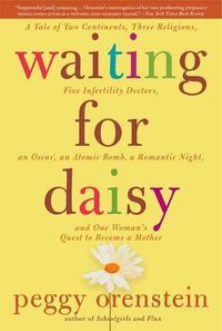 Produktbild: Waiting for Daisy: A Tale of Two Continents, Three Religions, Five Infertility Doctors, an Oscar, an Atomic Bomb, a Romantic Night, and O