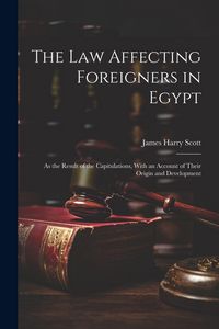 Produktbild: The Law Affecting Foreigners in Egypt: As the Result of the Capitulations, With an Account of Their Origin and Development