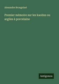 Produktbild: Premier m&eacute;moire sur les kaolins ou argiles &agrave; porcelaine