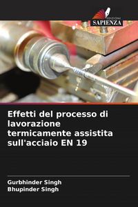 Produktbild: Effetti del processo di lavorazione termicamente assistita sull'acciaio EN 19