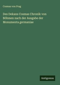 Produktbild: Des Dekans Cosmas Chronik von B&ouml;hmen nach der Ausgabe der Monumenta germaniae