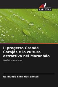 Produktbild: Il progetto Grande Caraj&aacute;s e la cultura estrattiva nel Maranh&atilde;o