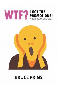 Produktbild: Wtf? I Got The Promotion?! A Guide for New Managers