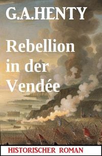 Produktbild: Rebellion in der Vend&eacute;e: Historischer Roman