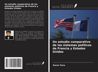 Produktbild: Un estudio comparativo de los sistemas pol&iacute;ticos de Francia y Estados Unidos
