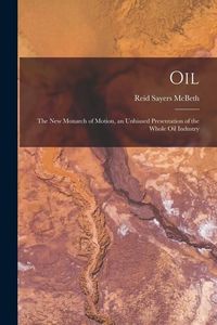 Produktbild: Oil: the New Monarch of Motion, an Unbiased Presentation of the Whole Oil Industry