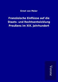Produktbild: Franz&ouml;sische Einfl&uuml;sse auf die Staats- und Rechtsentwicklung Preu&szlig;ens im XIX. Jahrhundert