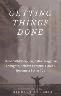 Produktbild: Getting Things Done: Build Self-Discipline, Defeat Negative Thoughts, Achieve Personal Goals & Become a Better You