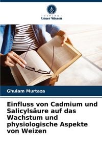 Produktbild: Einfluss von Cadmium und Salicyls&auml;ure auf das Wachstum und physiologische Aspekte von Weizen