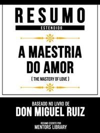 Produktbild: Resumo Estendido - A Maestria Do Amor (The Mastery Of Love) - Baseado No Livro De Don Miguel Ruiz