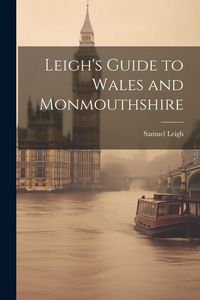 Produktbild: Leigh's Guide to Wales and Monmouthshire
