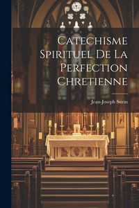 Produktbild: Catechisme Spirituel De La Perfection Chretienne