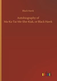 Produktbild: Autobiography of Ma-Ka-Tai-Me-She-Kiak, or Black Hawk