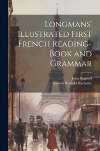 Produktbild: Longmans' Illustrated First French Reading-Book and Grammar