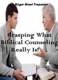 Produktbild: Grasping What Biblical Counseling Really Is! (The Practical Helps Library, #29)