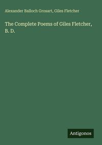 Produktbild: The Complete Poems of Giles Fletcher, B. D.