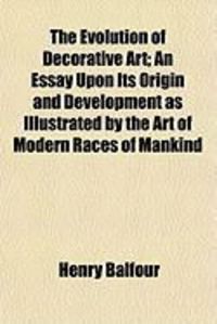 Produktbild: The Evolution of Decorative Art; An Essay Upon Its Origin and Development as Illustrated by the Art of Modern Races of Mankind