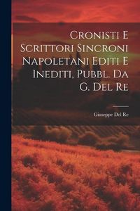 Produktbild: Cronisti E Scrittori Sincroni Napoletani Editi E Inediti, Pubbl. Da G. Del Re