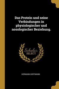 Produktbild: Das Protein und seine Verbindungen in physiologischer und nosologischer Beziehung.