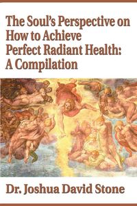 Produktbild: The Soul's Perspective on How to Achieve Perfect Radiant Health