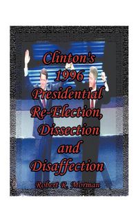 Produktbild: Clinton's 1996 Presidential Re-Election, Dissection and Disaffection