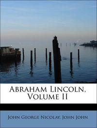 Produktbild: Nicolay, J: Abraham Lincoln, Volume II