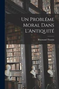 Produktbild: Un Probl&eacute;me Moral Dans L'Antiquit&eacute;