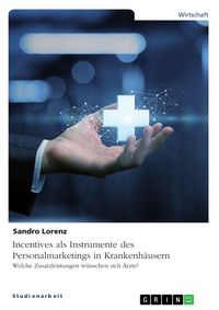 Produktbild: Incentives als Instrumente des Personalmarketings in Krankenh&auml;usern. Welche Zusatzleistungen w&uuml;nschen sich &Auml;rzte?