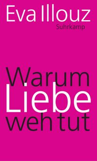 Produktbild: Illouz, E: Warum Liebe weh tut
