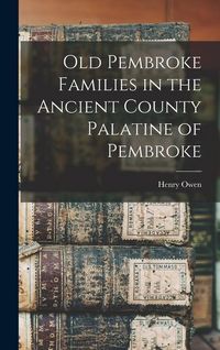 Produktbild: Old Pembroke Families in the Ancient County Palatine of Pembroke