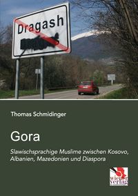 Produktbild: Gora: Slawischsprachige Muslime zwischen Kosovo, Albanien, Mazedonien und Diaspora