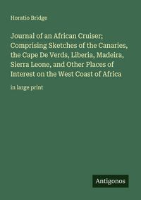 Produktbild: Journal of an African Cruiser; Comprising Sketches of the Canaries, the Cape De Verds, Liberia, Madeira, Sierra Leone, and Other Places of Interest on