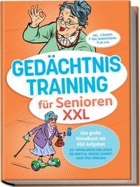 Produktbild: Ged&auml;chtnistraining f&uuml;r Senioren XXL: Das gro&szlig;e R&auml;tselbuch mit 450 Aufgaben &ndash; 20+ R&auml;tselarten von leicht bis knifflig, gro&szlig;e Schrift, auch solo spielbar &ndash; inkl. L&ouml;sungen, 7-Tage-Gehirnjogging-Plan uvm