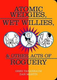 Produktbild: Atomic Wedgies, Wet Willies, & Other Acts of Roguery