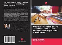 Produktbild: Um curso especial sobre "Trabalho b&aacute;sico com servi&ccedil;os do Google para a Educa&ccedil;&atilde;o"