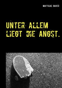 Produktbild: Unter allem liegt die Angst.