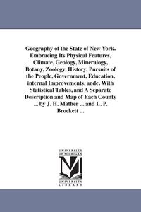 Produktbild: Geography of the State of New York. Embracing Its Physical Features, Climate, Geology, Mineralogy, Botany, Zoology, History, Pursuits of the People, G