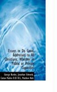Produktbild: Essays to Do Good, Addressed to All Christians, Whether in Public or Private Capacities