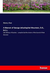 Produktbild: A Memoir of George Jehoshaphat Mountain, D.D., D.C.L.