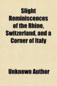 Produktbild: Slight Reminiscences of the Rhine, Switzerland, and a Corner of Italy (Volume 1)