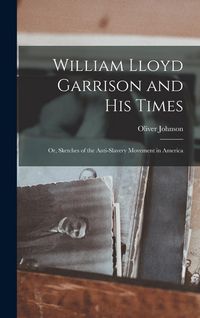 Produktbild: William Lloyd Garrison and His Times: Or, Sketches of the Anti-slavery Movement in America
