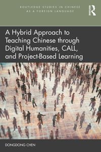 Produktbild: A Hybrid Approach to Teaching Chinese through Digital Humanities, CALL, and Project-Based Learning